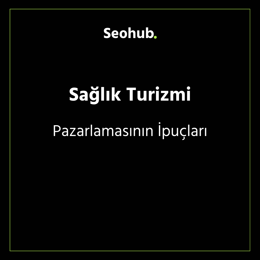 Sağlık Turizmi Pazarlamasının İpuçları